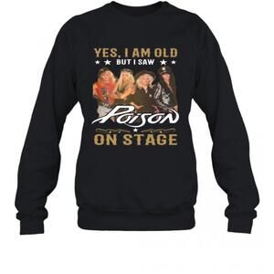 Yes I Am Old But I Saw Poison On Stage T-Shirt